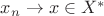 $x_n \to x \in X^{*}$