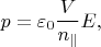 $$p=\varepsilon_0\dfrac{V}{n_\parallel}E,$$