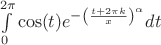 $\int\limits_{0}^{2\pi}\cos(t)e^{-\left({\frac{t+2\pi k}{x}}\right)^\alpha}dt$