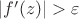 $|f'(z)|>\varepsilon$