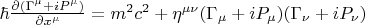 $\hbar \frac{\partial (\Gamma^{\mu}+i P^{\mu})}{\partial x^\mu}=m^2 c^2+\eta^{\mu\nu}(\Gamma_{\mu}+i P_{\mu})(\Gamma_{\nu}+i P_{\nu})$