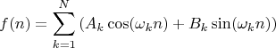 $$f(n)=\sum\limits_{k=1}^N\left(A_k\cos(\omega_k n)+B_k\sin(\omega_k n)\right)$$