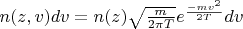 $n(z,v) dv = n(z)\sqrt{\frac{m}{2 \pi T}} e^{\frac{-mv^2}{2 T}} dv$