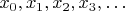 $x_0,x_1,x_2,x_3,\ldots$