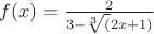 $f(x)=\frac{2}{3-\sqrt[3](2x+1)}$
