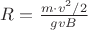 $R = \frac{m\cdot v^2/2}{gvB} $