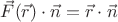 $\vec F(\vec r)\cdot\vec n=\vec r\cdot\vec n$