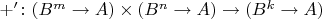 $+'\colon(B^m\to A)\times(B^n\to A)\to(B^k\to A)$