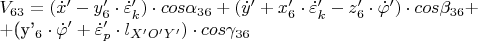 $ V_{63} =( \dot x&rsquo;-y&rsquo;_6\cdot \dot\varepsilon&rsquo;_{k})\cdot cos\alpha_{36} + (\dot y&rsquo; + x&rsquo;_6\cdot \dot\varepsilon&rsquo;_{k} - z&rsquo;_6\cdot \dot\varphi&rsquo;)\cdot cos\beta_{36} + 

+(y&rsquo;_6\cdot \dot\varphi&rsquo; +\dot\varepsilon&rsquo;_{p}\cdot l_{X&rsquo;O&rsquo;Y&rsquo;})\cdot cos\gamma_{36}$