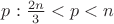 $p: \frac{2n}{3}<p<n$