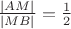 $ \frac{\left | AM \right |}{\left | MB \right |} =\frac{1}{2} $