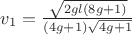 $v_1=\frac{\sqrt{2gl(8g+1)}}{(4g+1)\sqrt{4g+1}}$