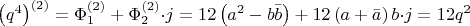 $\,\left( q^4\right)^{(2)} =\Phi_1^{(2)} +\Phi_2^{(2)}{\cdot j} =12\left(a^2-b\bar{b}\right)+12\left(a+\bar{a}\right)b{\cdot j}=12q^2$