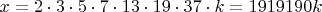 $x=2\cdot3\cdot5\cdot7\cdot13\cdot19\cdot37\cdot k = 1919190k$