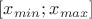 $[x_{min};x_{max}]$