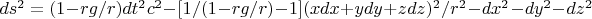 $ds^2=(1-rg/r)dt^2c^2-[1/(1-rg/r)-1](xdx+ydy+zdz)^2/r^2-dx^2-dy^2-dz^2 $