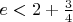 $e<2+\frac{3}{4}$