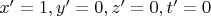 $x'=1, y'=0, z'=0, t'=0$
