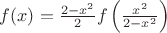 $f(x)=\frac{2-x^2}{2}f\left(\frac{x^2}{2-x^2}\right)$