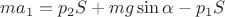 $ma_1=p_2S+mg\sin \alpha -p_1S$