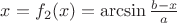 $x = f_2(x)=\arcsin{{b-x}\over a}$