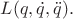$L(q,\dot{q},\ddot{q}).$