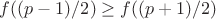 $f((p-1)/2)\geq f((p+1)/2)$