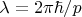 $\lambda=2\pi\hbar/p$