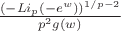 $\frac{\left(-Li_p(-e^w)\right)^{1/p-2}}{p^2g(w)} $