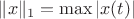 $\|x\|_1 = \max|x(t)|$ $\|x\|_1 = \max|x(t)|$