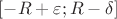 $[-R+\varepsilon; R-\delta]$