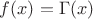 $f(x)=\Gamma(x)$ $f(x)=\Gamma(x)$