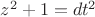 $z^2+1=dt^2$