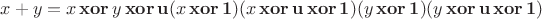 $$
x + y = x \mathop{\mathbf{xor}} y \mathop{\mathbf{xor}} \mathbf{u}(x \mathop{\mathbf{xor}} \mathbf{1})(x \mathop{\mathbf{xor}} \mathbf{u} \mathop{\mathbf{xor}} \mathbf{1}) (y \mathop{\mathbf{xor}} \mathbf{1})(y \mathop{\mathbf{xor}} \mathbf{u} \mathop{\mathbf{xor}} \mathbf{1})
$$