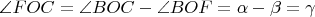 $\angle{FOC}=\angle{BOC}-\angle{BOF}=\alpha-\beta=\gamma$