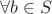$\forall b \in S$