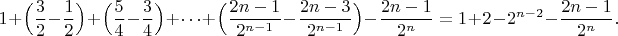 $$
1+\Big(\frac32-\frac12\Big)+\Big(\frac54 -\frac34\Big)+\dots+\Big(\frac{2n-1}{2^{n-1}}-\frac{2n-3}{2^{n-1}}\Big)-\frac{2n-1}{2^n} = 1+2-2^{n-2}-\frac{2n-1}{2^n}.
$$