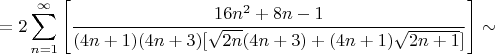 $$=2\sum\limits_{n=1}^{\infty}\Bigg[\dfrac{16n^2+8n-1}{(4n+1)(4n+3)[\sqrt{2n}(4n+3)+(4n+1)\sqrt{2n+1}]}\Bigg] \sim$$