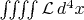 $\iiiint\mathcal{L}\,d^4x$
