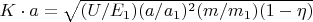 $K\cdot a = \sqrt{(U/E_1)(a/a_1)^2(m/m_1)(1-\eta)}$