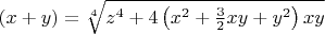 $\left(x+y\right)=\sqrt[{4}]{z^{4} +4\left(x_{}^{2} +\frac{3}{2} xy+y_{}^{2} \right)xy} $