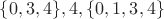 $\{0,3,4\},4,\{0,1,3,4\}$