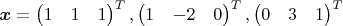 $\boldsymbol{x} = {\begin{pmatrix}1&1&1\end{pmatrix}^T, \begin{pmatrix}1&-2&0\end{pmatrix}^T, \begin{pmatrix}0&3&1\end{pmatrix}^T}$