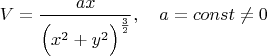 $$V=\frac{ax}{\Big(x^2+y^2\Big)^{\frac{3}{2}}},\quad a=const\ne 0$$