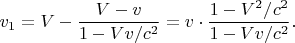 $$v_1=V-\dfrac{V-v}{1-Vv/c^2}=v\cdot\dfrac{1-V^2/c^2}{1-Vv/c^2}.$$