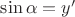 $\sin \alpha = y'$ $\sin \alpha = y'$