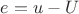 $e = u - U$ $e = u - U$