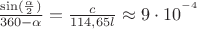 $\frac{\sin(\frac{\alpha }{2})}{360-\alpha }=\frac{c}{114,65l}\approx 9\cdot 10^{^{-4}}$ $\frac{\sin(\frac{\alpha }{2})}{360-\alpha }=\frac{c}{114,65l}\approx 9\cdot 10^{^{-4}}$
