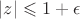 $|z| \leqslant1+\epsilon$ $|z| \leqslant1+\epsilon$