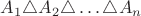 $A_1\triangle A_2\triangle\ldots\triangle A_n$ $A_1\triangle A_2\triangle\ldots\triangle A_n$